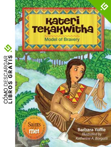 Kateri Tekakwitha: Model of Bravery (Saints and Me!)
