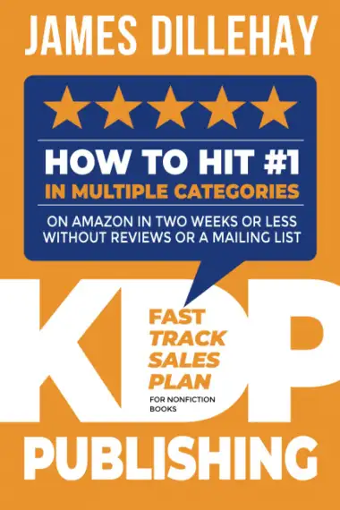 KDP Publishing Fast Track Sales Plan for Nonfiction Books: How to Hit #1 in Multiple Categories on Amazon in Two Weeks or Less Without Reviews or a Mailing List