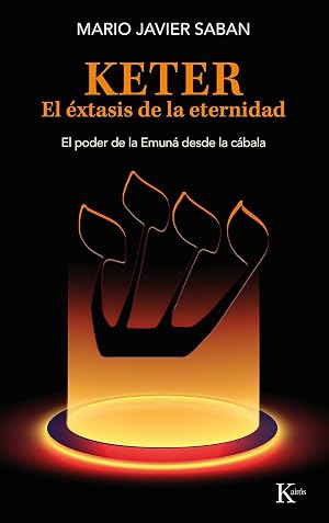 Keter. El &eacute;xtasis de la eternidad: El poder de la Emun&aacute; desde la c&aacute;bala (Sabidur&iacute;a perenne)