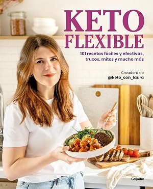 Keto flexible: 101 recetas f&aacute;ciles y efectivas, trucos, mitos y mucho m&aacute;s (Cocina saludable)