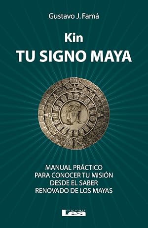 Kin, tu signo maya: Manual pr&aacute;ctico para conocer tu misi&oacute;n desde el saber renovado de los mayas (Armon&iacute;a)