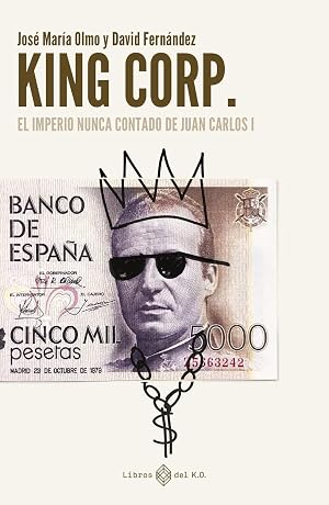 King Corp.: El imperio nunca contado de Juan Carlos I (NARRATIVA)