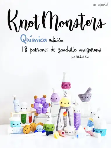 Knotmonsters: Qu&iacute;mica Edici&oacute;n: 18 patrones de ganchillo amigurumi (SPANISH/ESPA&Ntilde;OL)