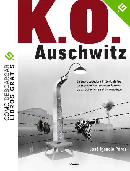 K.O. Auschwitz: La sobrecogedora historia de los presos que tuvieron que boxear para sobrevivir en el infierno nazi