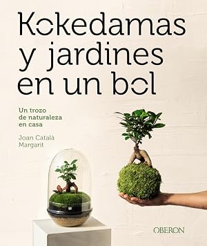 Kokedamas y jardines en un bol: Un trozo de naturaleza en casa (Libros singulares)