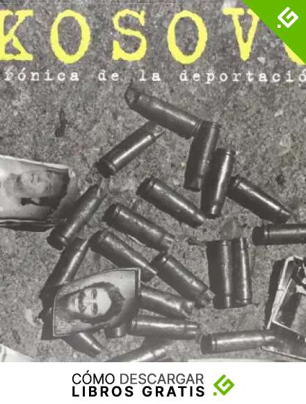 Kosovo. Cr&oacute;nica de la deportaci&oacute;n