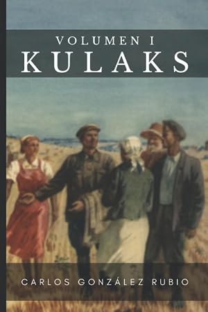 Kulaks: Desmitificando el Mito: Hambruna Sovi&eacute;tica de 1932-33: Volumen I