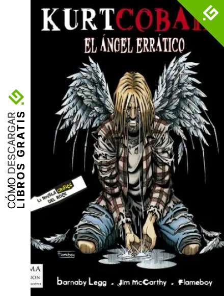Kurt Cobain: El &aacute;ngel err&aacute;tico (La novela gr&aacute;fica del rock)