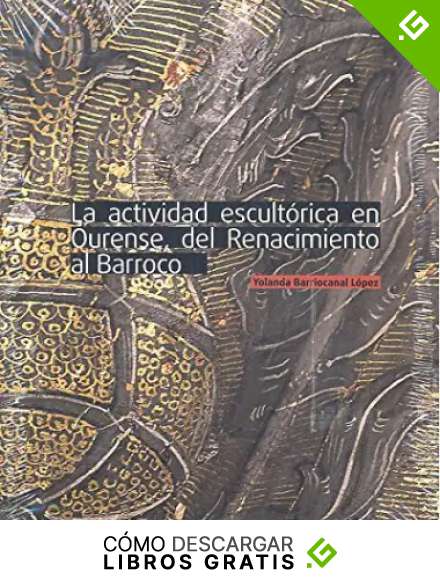 LA ACTIVIDAD ESCULT&Oacute;RICA OURENSE DEL RENACIMIENTO