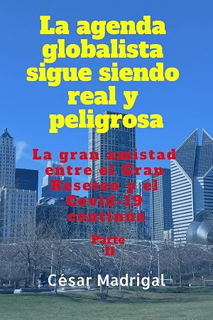 La agenda globalista sigue siendo real y peligrosa: La gran amistad entre el Gran Reseteo y el Covid-19 contin&uacute;a. Parte II. (La agenda globalista es real ... entre el Gran Reseteo y el Covid-19.)