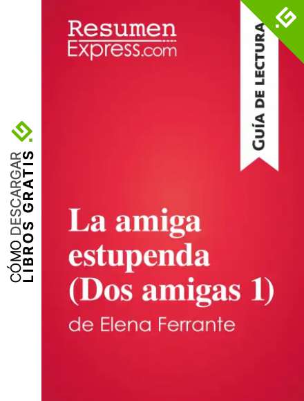 La amiga estupenda (Dos amigas 1) de Elena Ferrante (Gu&iacute;a de lectura): Resumen y an&aacute;lisis completo