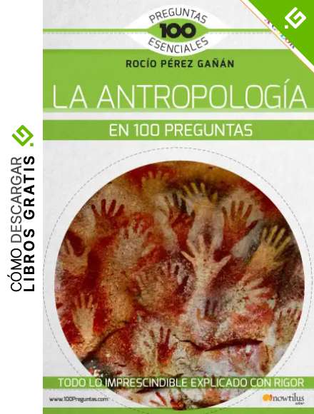 La Antropolog&iacute;a en 100 Preguntas (Ediciones Nowtilus) (100 Preguntas esenciales)