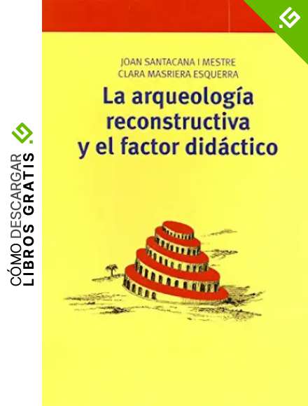 La arqueolog&iacute;a reconstructiva y el factor did&aacute;ctico: 241 (Biblioteconom&iacute;a y Administraci&oacute;n Cultural)