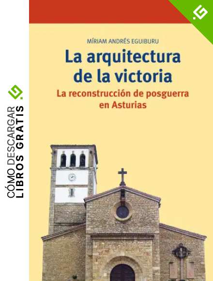 La arquitectura de la victoria. La reconstrucci&oacute;n de posguerra en Asturias: 288 (Biblioteconom&iacute;a y Administraci&oacute;n cultural)