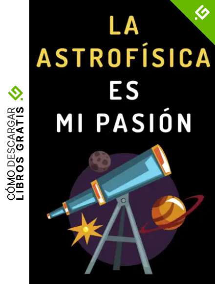 La Astrof&iacute;sica Es Mi Pasi&oacute;n: Cuaderno De Notas Para Astrof&iacute;sicos - 120 P&aacute;ginas