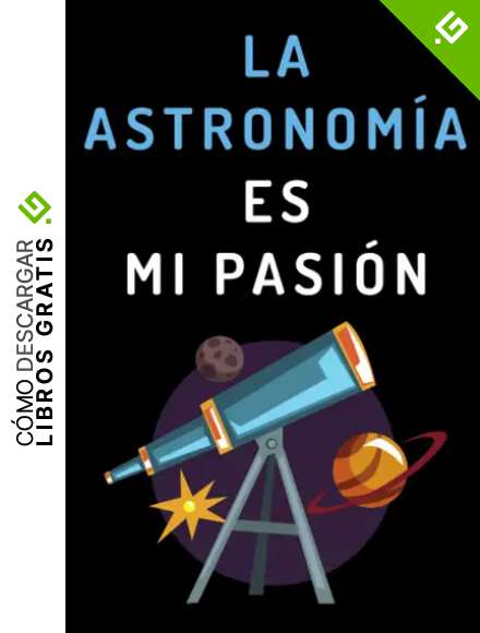 La Astronom&iacute;a Es Mi Pasi&oacute;n: Cuaderno De Notas Para Astr&oacute;nomos - 120 P&aacute;ginas