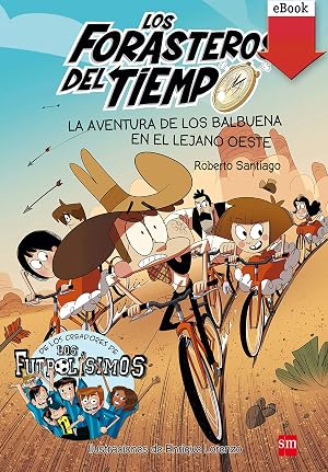 La aventura de los Balbuena en el lejano Oeste (Los Forasteros del Tiempo n&ordm; 1)