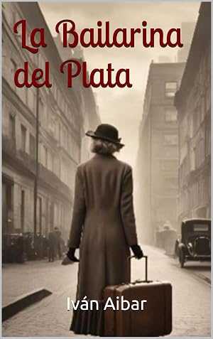 La Bailarina del Plata: Una historia de amor en una &eacute;poca fascinante y peligrosa (A&ntilde;os 20, Drama Hist&oacute;rico, Romance)