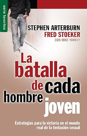 La Batalla de Cada Hombre Joven = Every Young Man's Battle: Estrategias para la victoria en el mundo real de la tentaci&oacute;n sexual/ Stategies for Victory in the Real World of Sexual Temptation