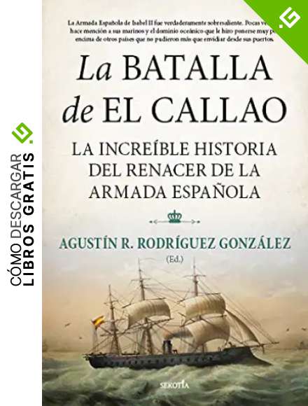 La batalla de El Callao: La incre&iacute;ble historia del renacer de la Armada Espa&ntilde;ola (Biblioteca de Historia)