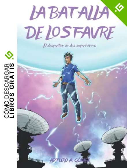 LA BATALLA DE LOS FAVRE: Nuestros superh&eacute;roes vivir&aacute;n una nueva y trepidante aventura en USA, ayudando a evitar el caos total (Las Incre&iacute;bles Aventuras de los Hermanos Favre: dos j&oacute;venes superh&eacute;roes)