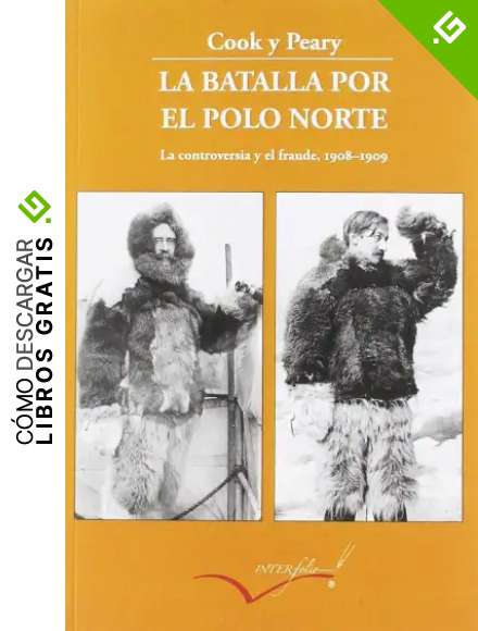 La batalla por el polo Norte: La controversia y el fraude. 1908-1909: 4 (Leer y Viajar)