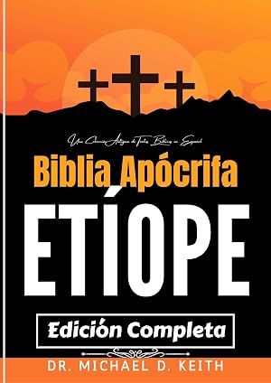 La Biblia Ap&oacute;crifa Et&iacute;ope Completa (Anotada): Una Colecci&oacute;n Antigua de Textos B&iacute;blicos en Espa&ntilde;ol