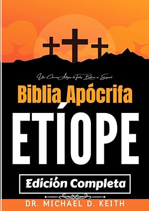 La Biblia Ap&oacute;crifa Et&iacute;ope Completa (Anotada): Una Colecci&oacute;n Antigua de Textos B&iacute;blicos en Espa&ntilde;ol