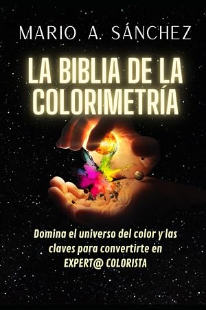 LA BIBLIA DE LA COLORIMETR&Iacute;A: DOMINA EL UNIVERSO DEL COLOR Y LAS CLAVES PARA CONVERTIRTE EN EXPERT@ COLORIST@