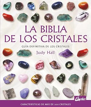 La biblia de los cristales: Gu&iacute;a definitiva de los cristales - Caracter&iacute;sticas de m&aacute;s de 200 cristales (Biblias)