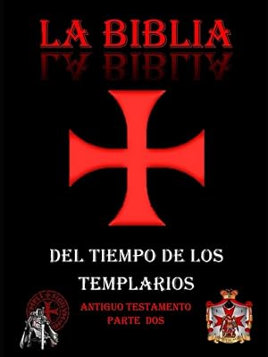 LA BIBLIA DE LOS TEMPLARIOS (Antiguo Testamento Parte Dos) (BIBLIA DEL TIEMPO DE LOS TEMPLARIOS)