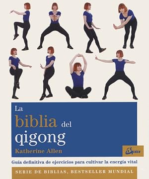 La biblia del Qigong. Gu&iacute;a definitiva de ejercicios para cultivar la energ&iacute;a vital (Biblias)