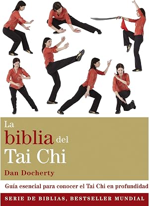 La Biblia Del Tai Chi: Gu&iacute;a esencial para conocer el Tai Chi en profundidad (Cuerpo-Mente)