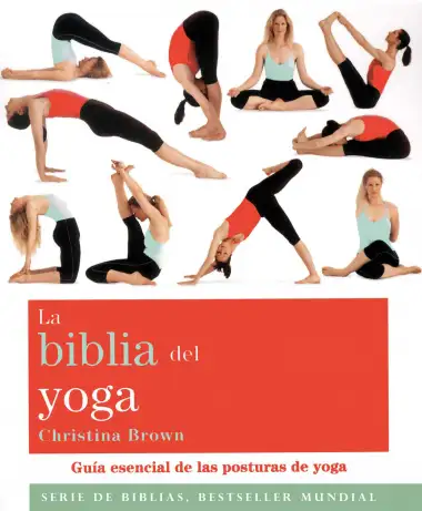 La biblia del yoga: Gu&iacute;a esencial de las posturas del yoga (Biblias)