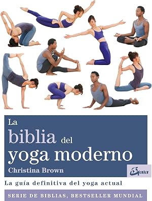 La biblia del yoga moderno. La gu&iacute;a definitiva del yoga actual (Biblias)