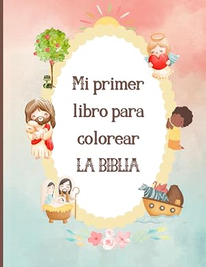 La biblia libro de colorear para ni&ntilde;os: Mi primer libro para colorear la biblia.: Libro Cristiano de Actividades con 60 Bellas Ilustraciones de Historias B&iacute;blicas con Vers&iacute;culos y Referencias B&iacute;blicas