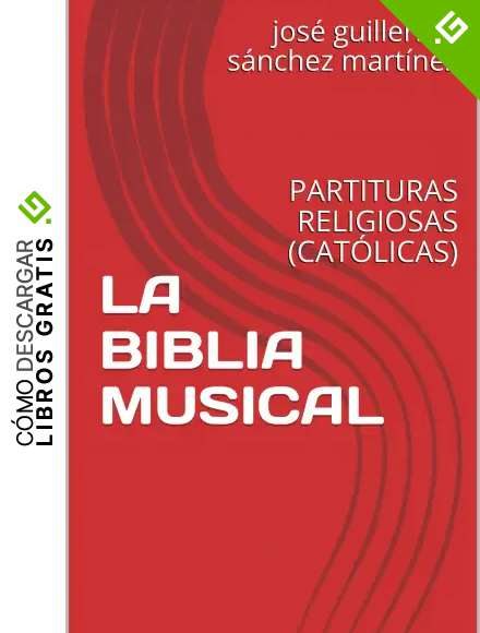 LA BIBLIA MUSICAL: PARTITURAS RELIGIOSAS (CAT&Oacute;LICAS)
