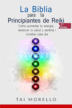 La Biblia para los Principiantes de Reiki: C&oacute;mo aumentar tu energ&iacute;a, restaurar tu salud y sentirte incre&iacute;ble cada d&iacute;a