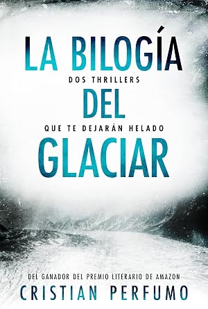 La bilog&iacute;a del glaciar: Dos thrillers que te dejar&aacute;n helado (Pack de thrillers ambientados en la Patagonia)