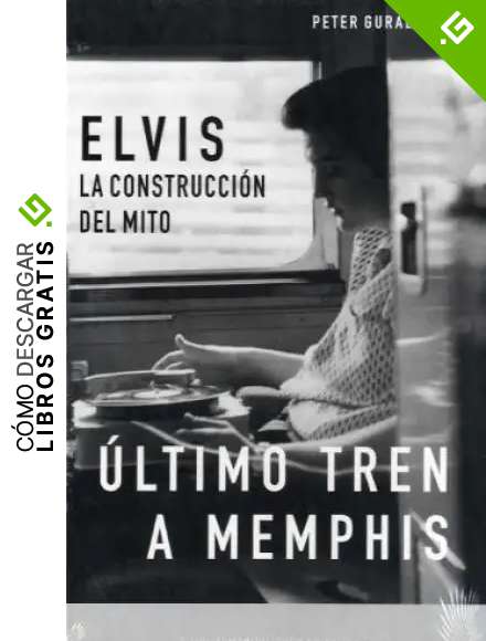 La biograf&iacute;a definitiva de Elvis Presley: Elvis, La Construccion del Mito, Ultimo Tren a Memphis: &Uacute;LTIMO TREN A MEMPHIS & AMORES QUE MATAN: 2 (BIORRITMOS)