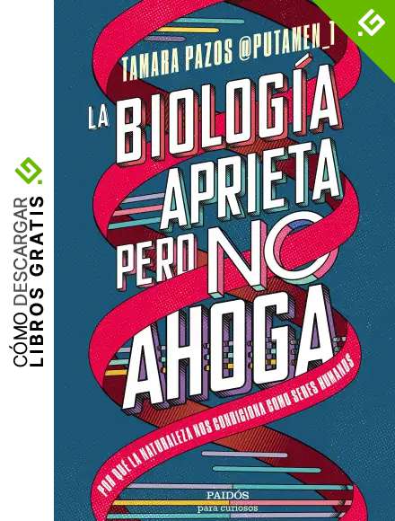 La biolog&iacute;a aprieta, pero no ahoga: Por qu&eacute; la naturaleza nos condiciona como seres humanos (Para curiosos)