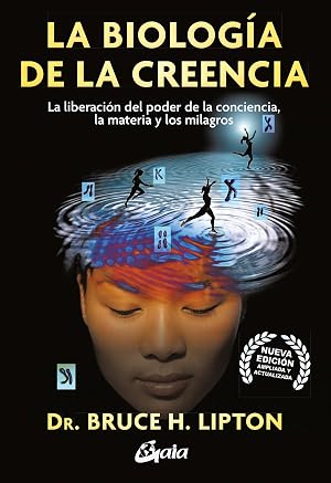 La biolog&iacute;a de la creencia: La liberaci&oacute;n del poder de la conciencia, la materia y los milagros (Conciencia global)
