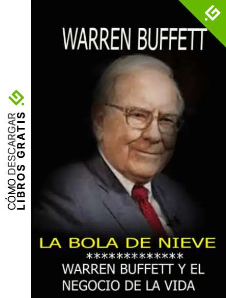 La bola de nieve: Warren Buffett y el negocio de la vida