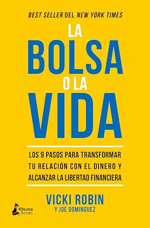 La bolsa o la vida: Los 9 pasos para transformar tu relaci&oacute;n con el dinero y alcanzar la libertad financiera (SIN COLECCION)