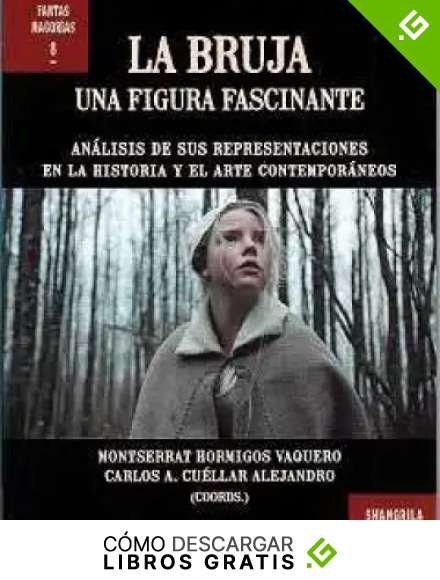 La bruja. Una figura fascinante: An&aacute;lisis de sus representaciones en la historia y el arte contempor&aacute;neos: 8 (Fantasmagor&iacute;as)