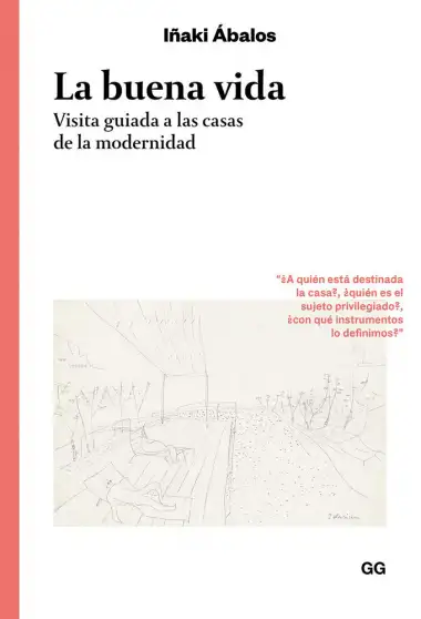 La buena vida. Visita guiada a las casas de la modernidad (Colecci&oacute;n Cl&aacute;sicos)