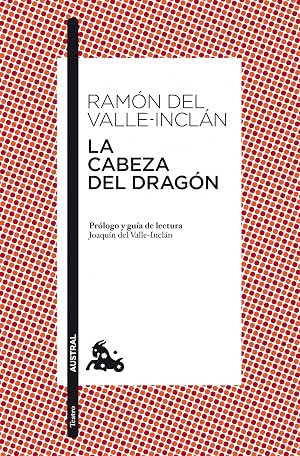 La cabeza del drag&oacute;n: Pr&oacute;logo y gu&iacute;a de lectura de Joaqu&iacute;n del Valle-Incl&aacute;n: 5 (Cl&aacute;sica)