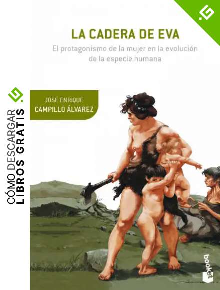 La cadera de Eva: El protagonismo de la mujer en la evoluci&oacute;n de la especie humana (Booket Ciencia)