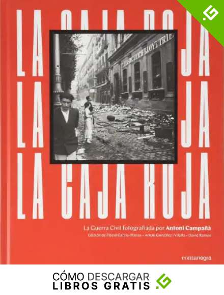 La caja roja: La Guerra Civil fotografiada por Antoni Campa&ntilde;&agrave;