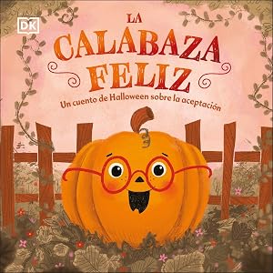 La calabaza feliz: Un cuento de Halloween sobre la aceptaci&oacute;n (Cuentos infantiles)